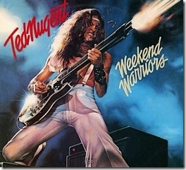 Ted Nugent and us Weekend Warriors